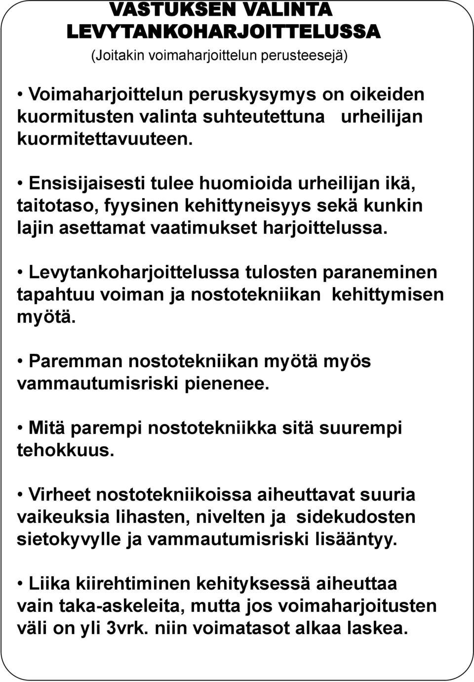 Levytankoharjoittelussa tulosten paraneminen tapahtuu voiman ja nostotekniikan kehittymisen myötä. Paremman nostotekniikan myötä myös vammautumisriski pienenee.
