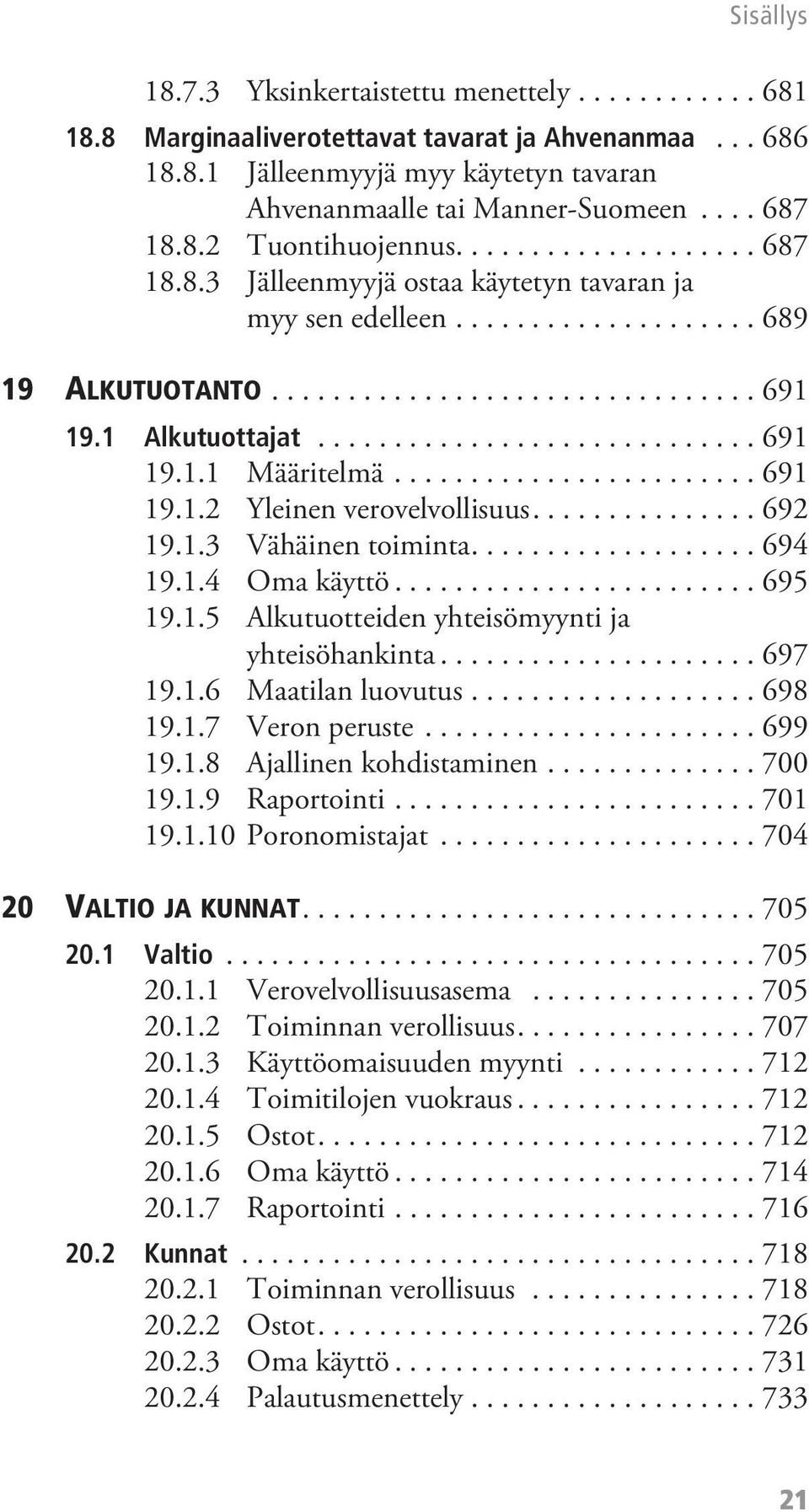 ....................... 691 19.1.2 Yleinen verovelvollisuus............... 692 19.1.3 Vähäinen toiminta................... 694 19.1.4 Oma käyttö........................ 695 19.1.5 Alkutuotteiden yhteisömyynti ja yhteisöhankinta.