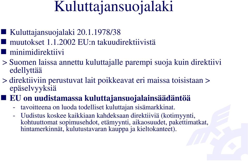 edellyttää > direktiiviin perustuvat lait poikkeavat eri maissa toisistaan > epäselvyyksiä EU on uudistamassa kuluttajansuojalainsäädäntöä -