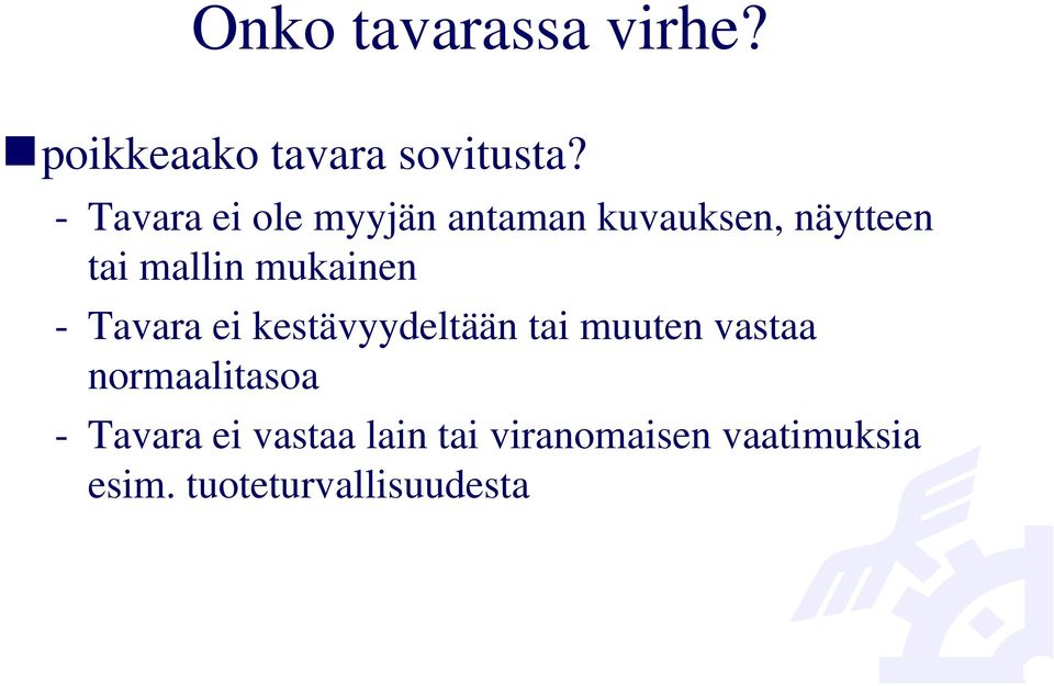 mukainen - Tavara ei kestävyydeltään tai muuten vastaa