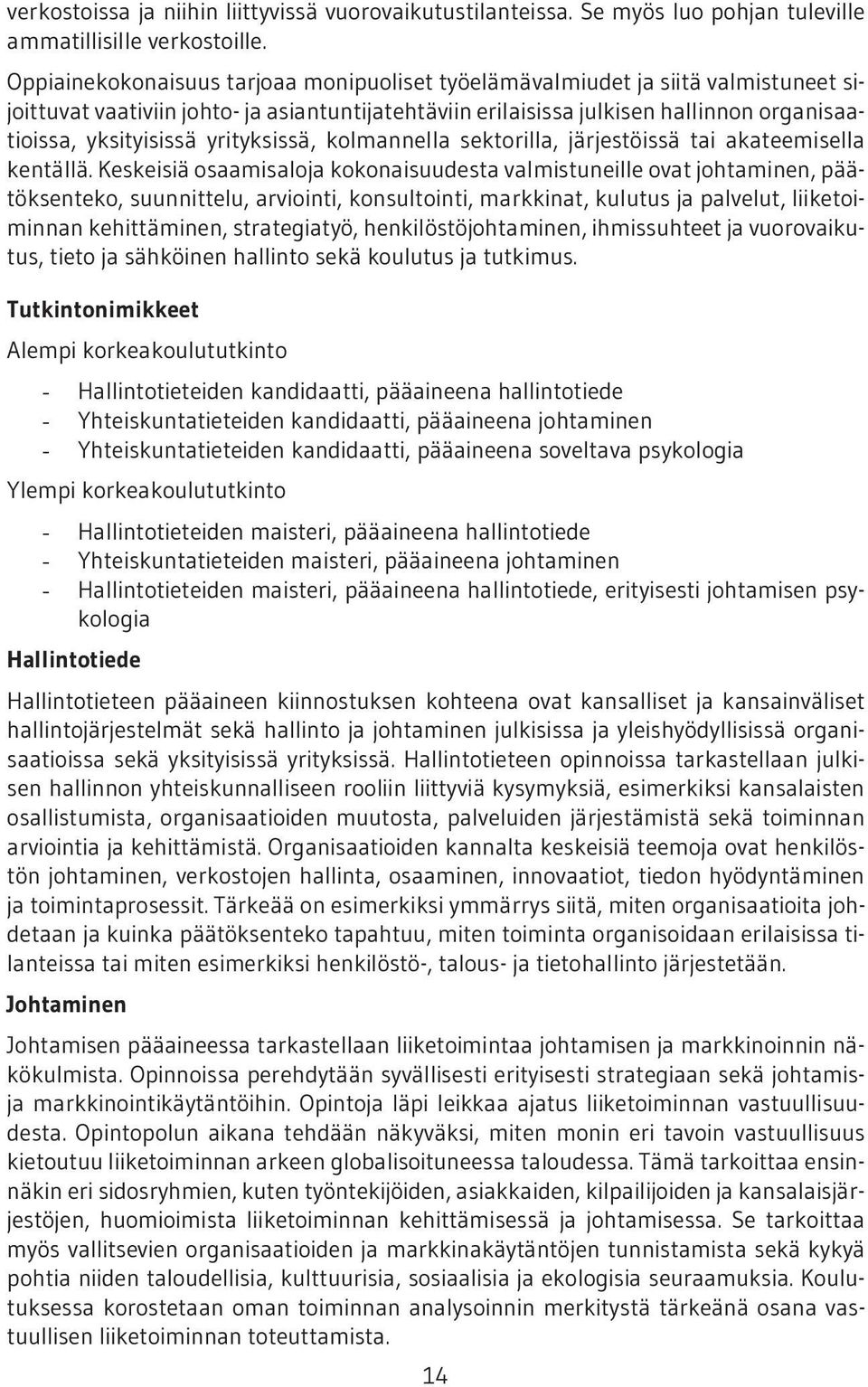 yrityksissä, kolmannella sektorilla, järjestöissä tai akateemisella kentällä.