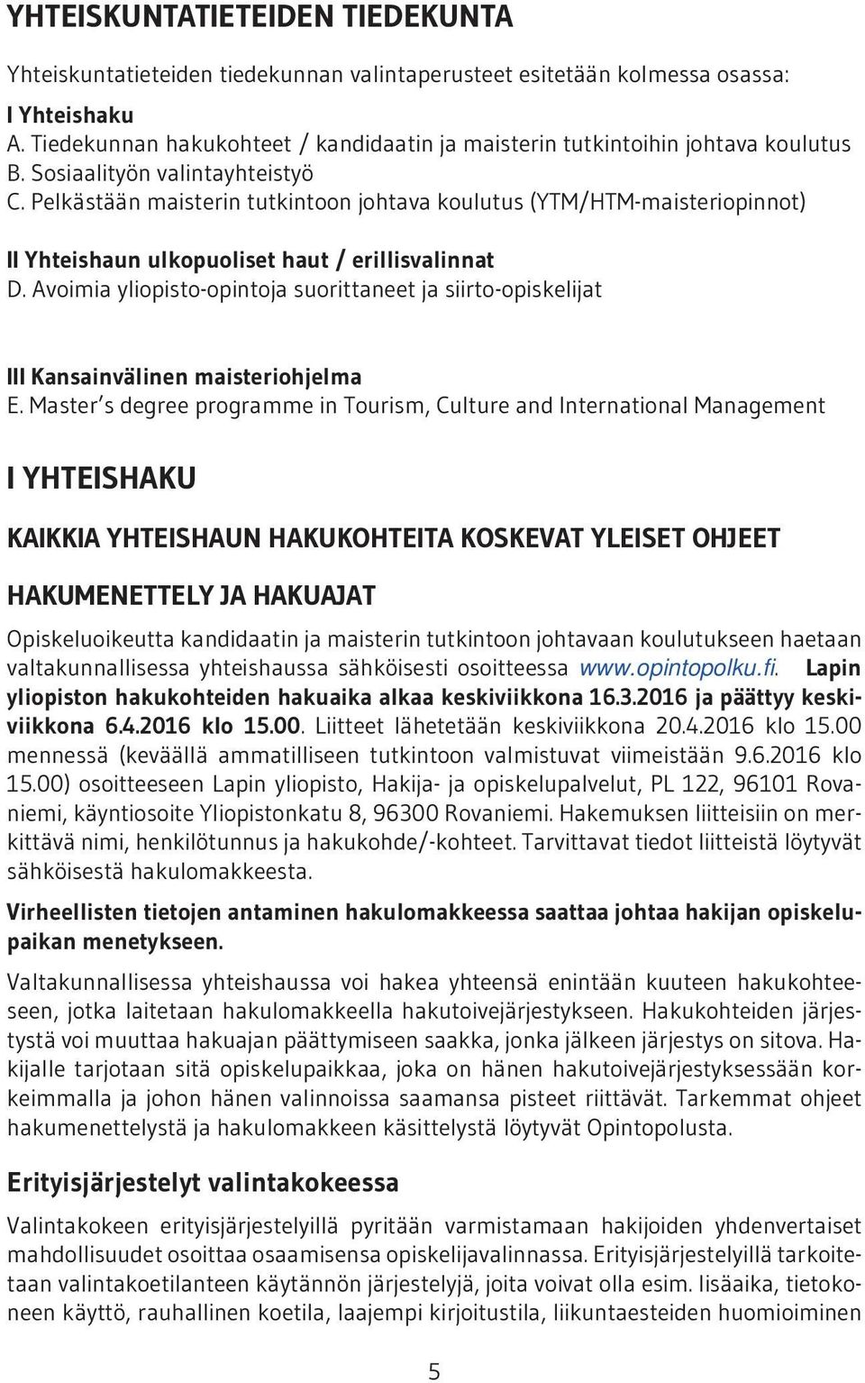 Pelkästään maisterin tutkintoon johtava koulutus (YTM/HTM-maisteriopinnot) II Yhteishaun ulkopuoliset haut / erillisvalinnat D.