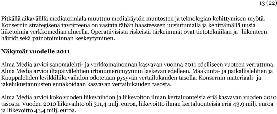 Operatiivisista riskeistä tärkeimmät ovat tietotekniikan ja -liikenteen häiriöt sekä painotoiminnan keskeytyminen.