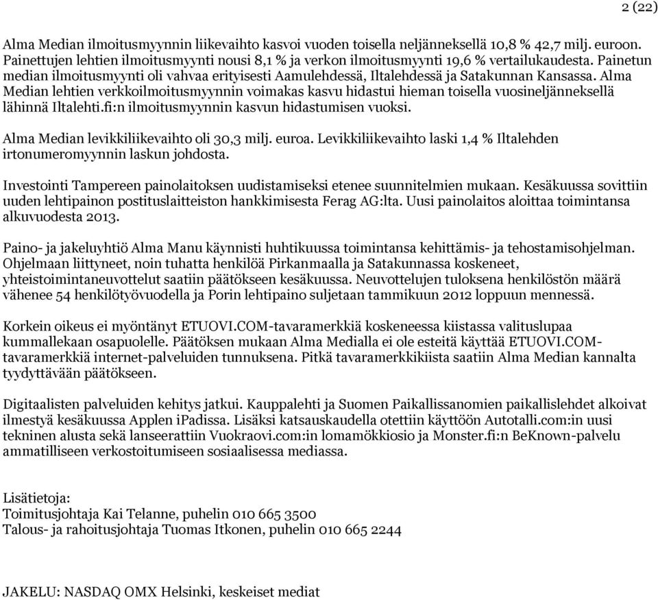 Painetun median ilmoitusmyynti oli vahvaa erityisesti Aamulehdessä, Iltalehdessä ja Satakunnan Kansassa.