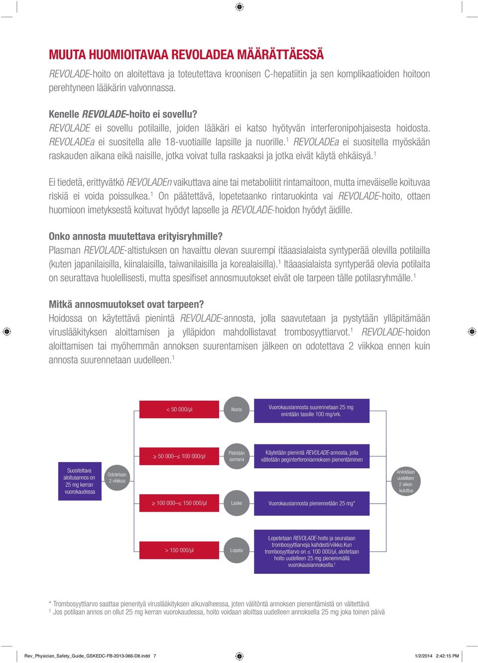 1 REVOLADEa ei suositella myöskään raskauden aikana eikä naisille, jotka voivat tulla raskaaksi ja jotka eivät käytä ehkäisyä.