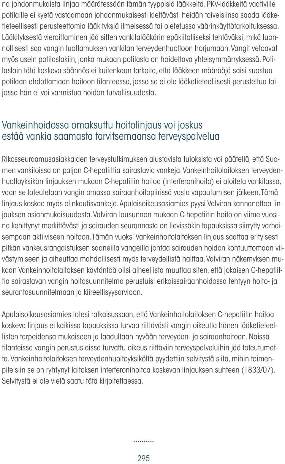 väärinkäyttötarkoituksessa. Lääkityksestä vieroittaminen jää sitten vankilalääkärin epäkiitolliseksi tehtäväksi, mikä luonnollisesti saa vangin luottamuksen vankilan terveydenhuoltoon horjumaan.