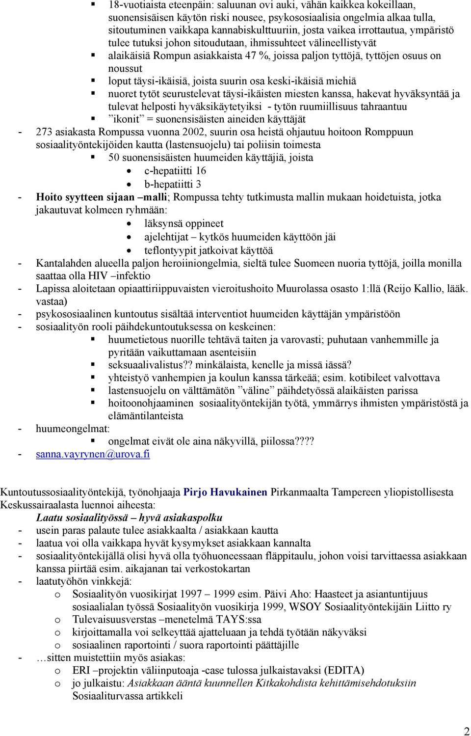 keski-ikäisiä miehiä nuret tytöt seurustelevat täysi-ikäisten miesten kanssa, hakevat hyväksyntää ja tulevat helpsti hyväksikäytetyiksi - tytön ruumiillisuus tahraantuu iknit = sunensisäisten