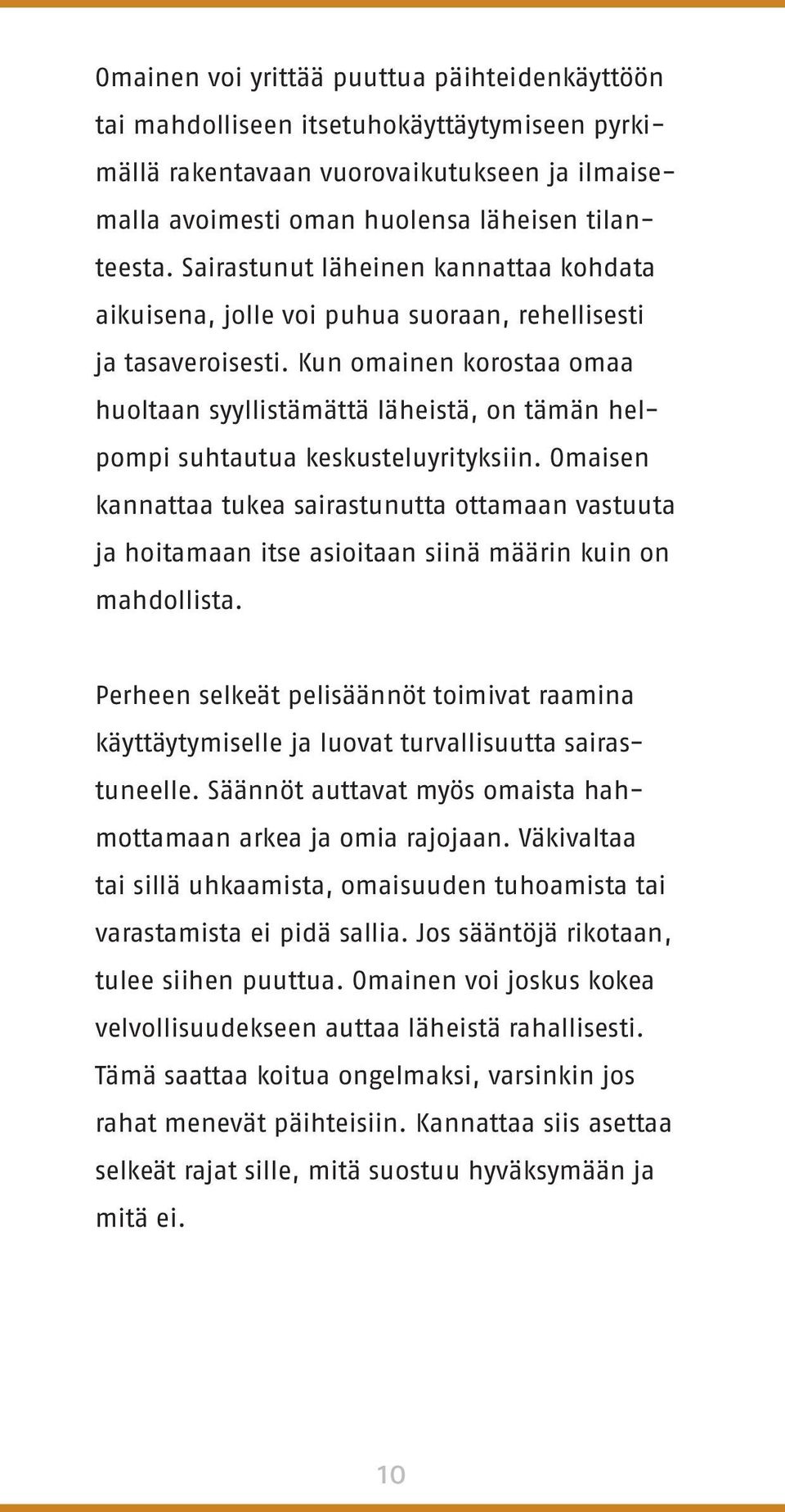 Kun omainen korostaa omaa huoltaan syyllistämättä läheistä, on tämän helpompi suhtautua keskusteluyrityksiin.