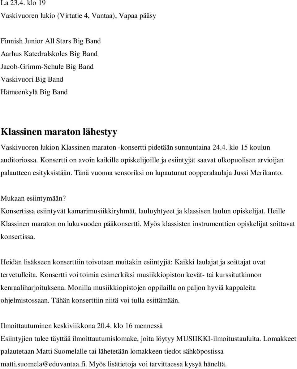 Klassinen maraton lähestyy Vaskivuoren lukion Klassinen maraton -konsertti pidetään sunnuntaina 24.4. klo 15 koulun auditoriossa.