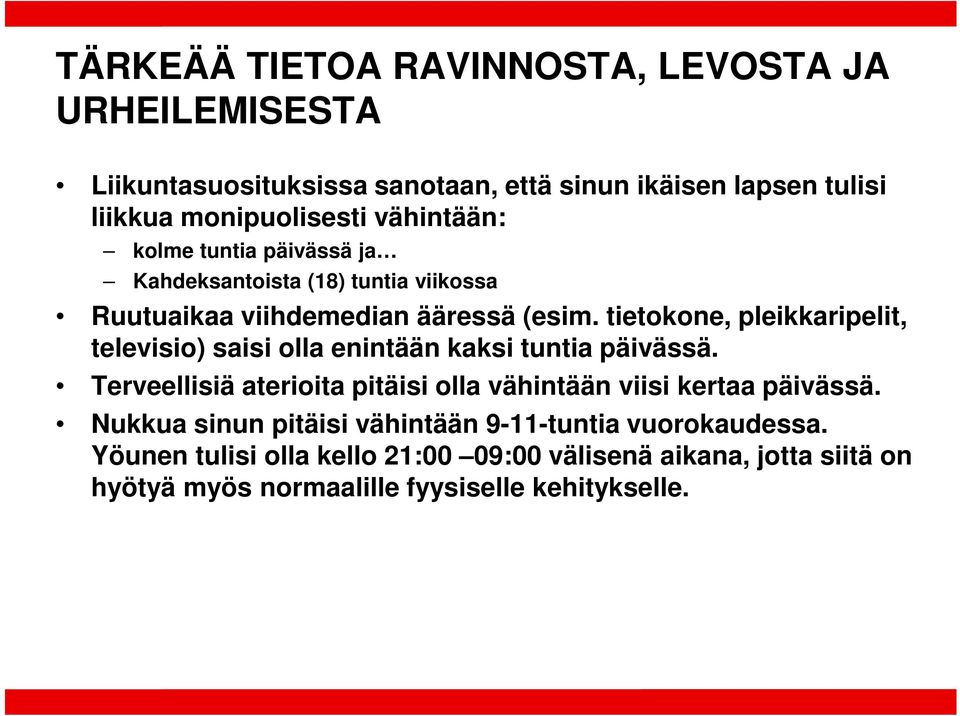 tietokone, pleikkaripelit, televisio) saisi olla enintään kaksi tuntia päivässä.