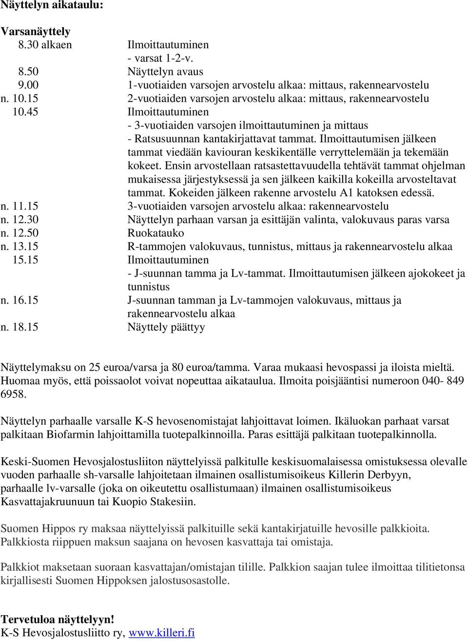 Ilmoittautumisen jälkeen tammat viedään kaviouran keskikentälle verryttelemään ja tekemään kokeet.