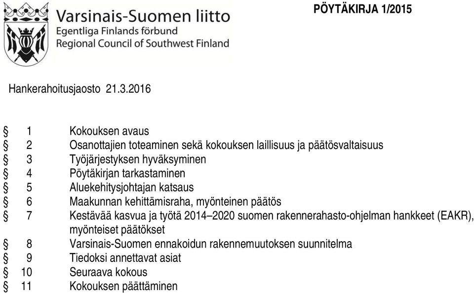 Pöytäkirjan tarkastaminen 5 Aluekehitysjohtajan katsaus 6 Maakunnan kehittämisraha, myönteinen päätös 7 Kestävää kasvua ja