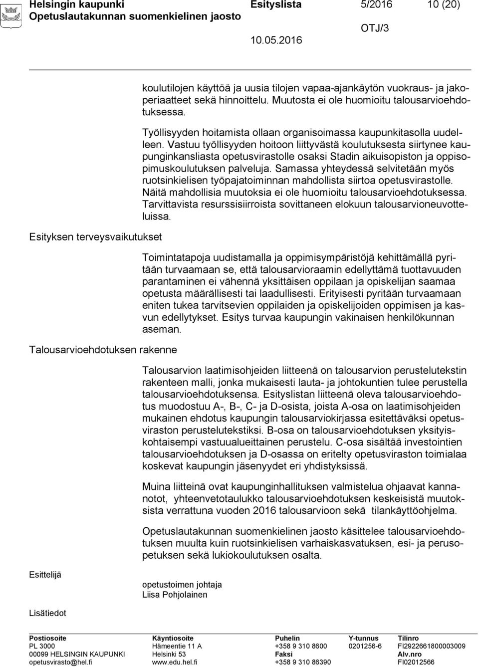 Vastuu työllisyyden hoitoon liittyvästä koulutuksesta siirtynee kaupunginkansliasta opetusvirastolle osaksi Stadin aikuisopiston ja oppisopimuskoulutuksen palveluja.