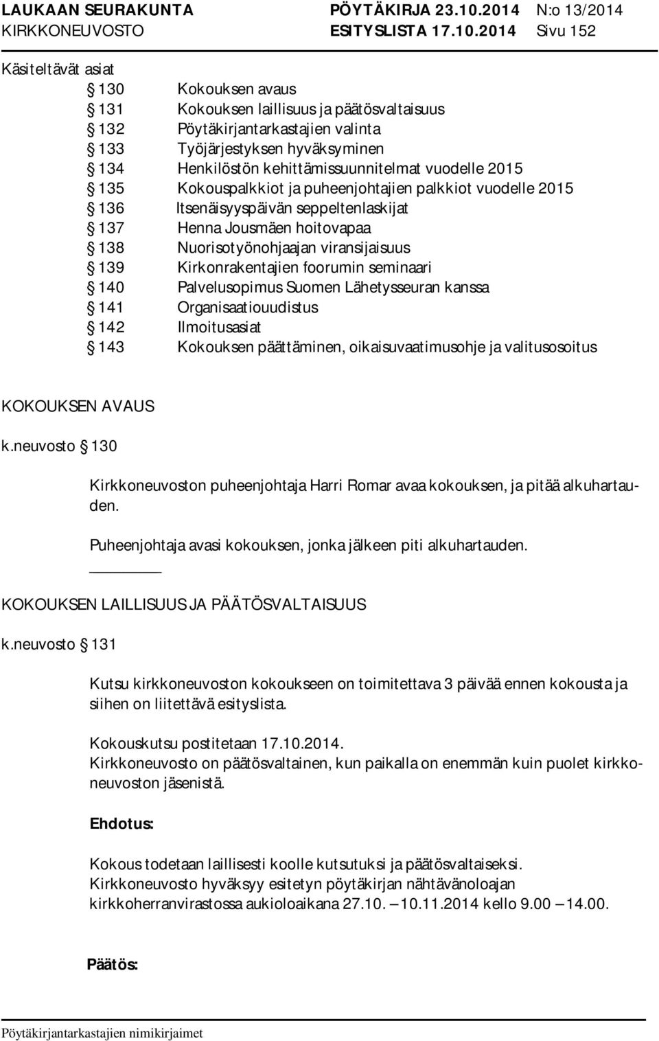 kehittämissuunnitelmat vuodelle 2015 135 Kokouspalkkiot ja puheenjohtajien palkkiot vuodelle 2015 136 Itsenäisyyspäivän seppeltenlaskijat 137 Henna Jousmäen hoitovapaa 138 Nuorisotyönohjaajan