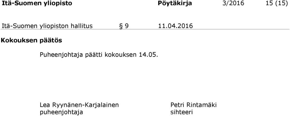 2016 Kokouksen päätös Puheenjohtaja päätti kokouksen