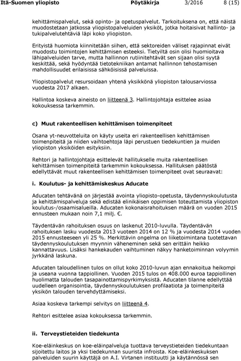 Erityistä huomiota kiinnitetään siihen, että sektoreiden väliset rajapinnat eivät muodostu toimintojen kehittämisen esteeksi.