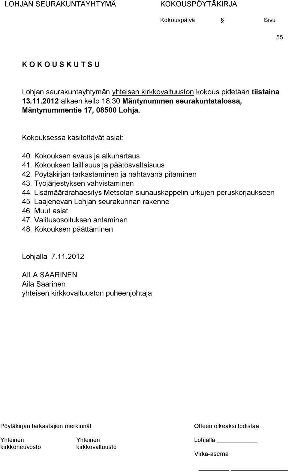 Kokouksen laillisuus ja päätösvaltaisuus 42. Pöytäkirjan tarkastaminen ja nähtävänä pitäminen 43. Työjärjestyksen vahvistaminen 44.