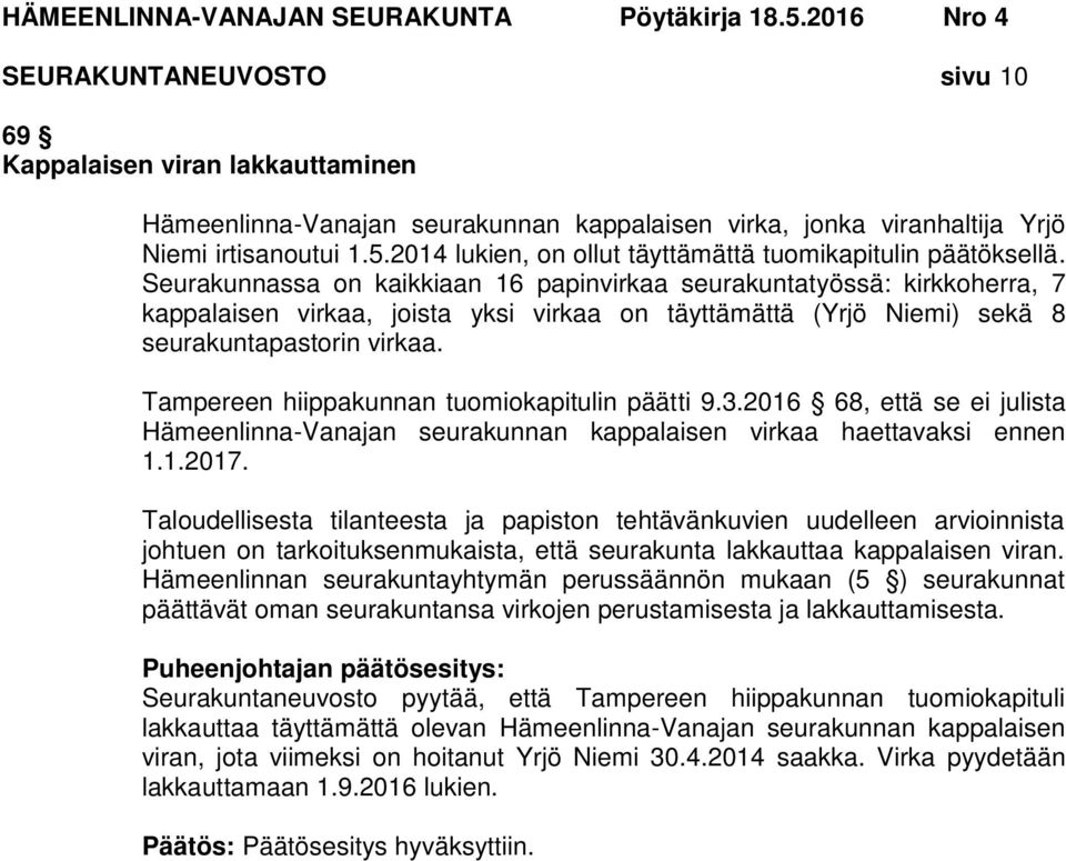 Seurakunnassa on kaikkiaan 16 papinvirkaa seurakuntatyössä: kirkkoherra, 7 kappalaisen virkaa, joista yksi virkaa on täyttämättä (Yrjö Niemi) sekä 8 seurakuntapastorin virkaa.