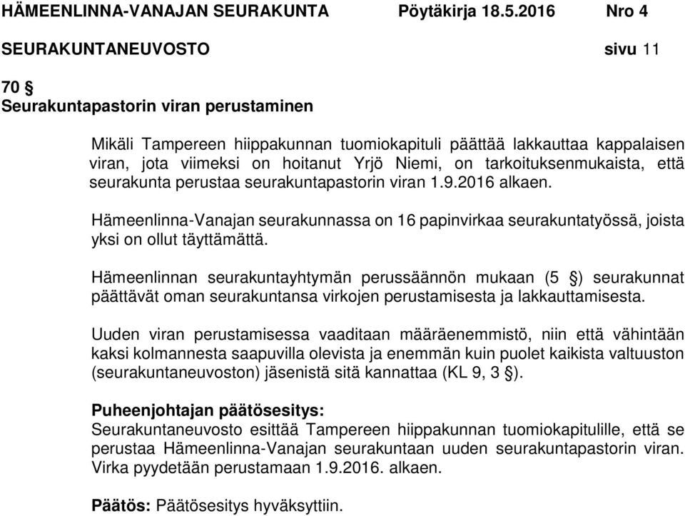 Hämeenlinnan seurakuntayhtymän perussäännön mukaan (5 ) seurakunnat päättävät oman seurakuntansa virkojen perustamisesta ja lakkauttamisesta.