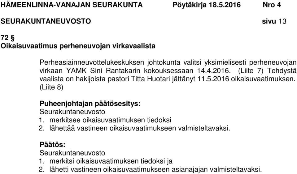 5.2016 oikaisuvaatimuksen. (Liite 8) Seurakuntaneuvosto 1. merkitsee oikaisuvaatimuksen tiedoksi 2.