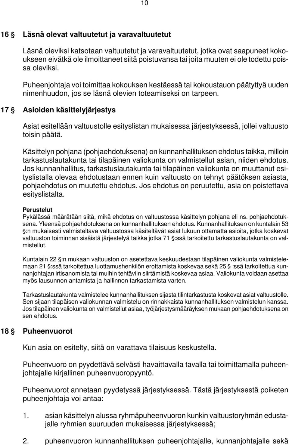 17 ' Asioiden käsittelyjärjestys Asiat esitellään valtuustolle esityslistan mukaisessa järjestyksessä, jollei valtuusto toisin päätä.