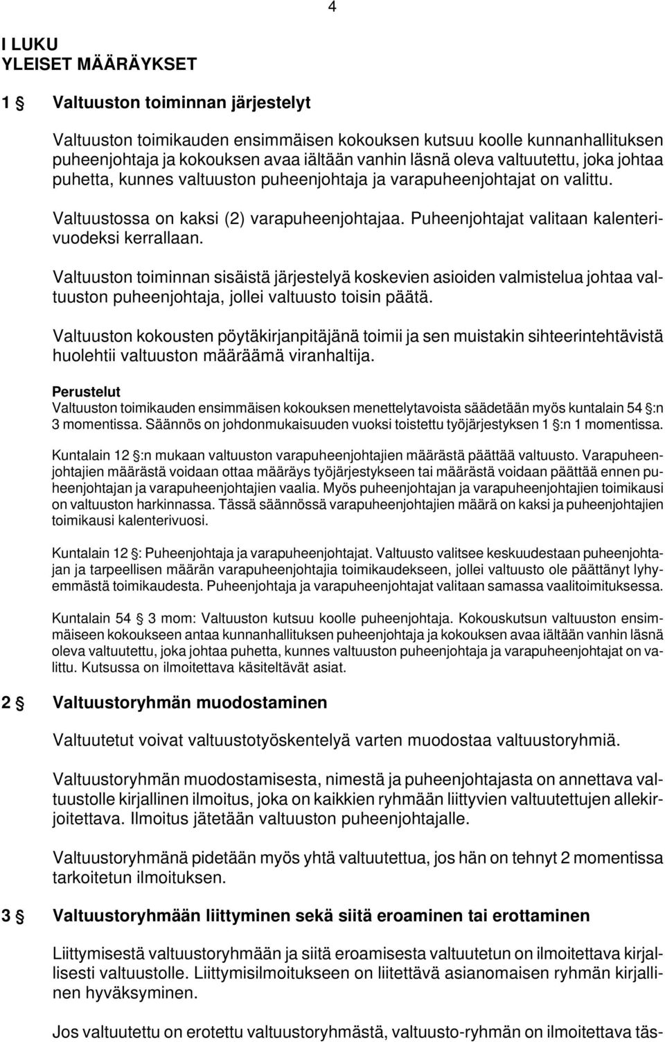 Puheenjohtajat valitaan kalenterivuodeksi kerrallaan. Valtuuston toiminnan sisäistä järjestelyä koskevien asioiden valmistelua johtaa valtuuston puheenjohtaja, jollei valtuusto toisin päätä.