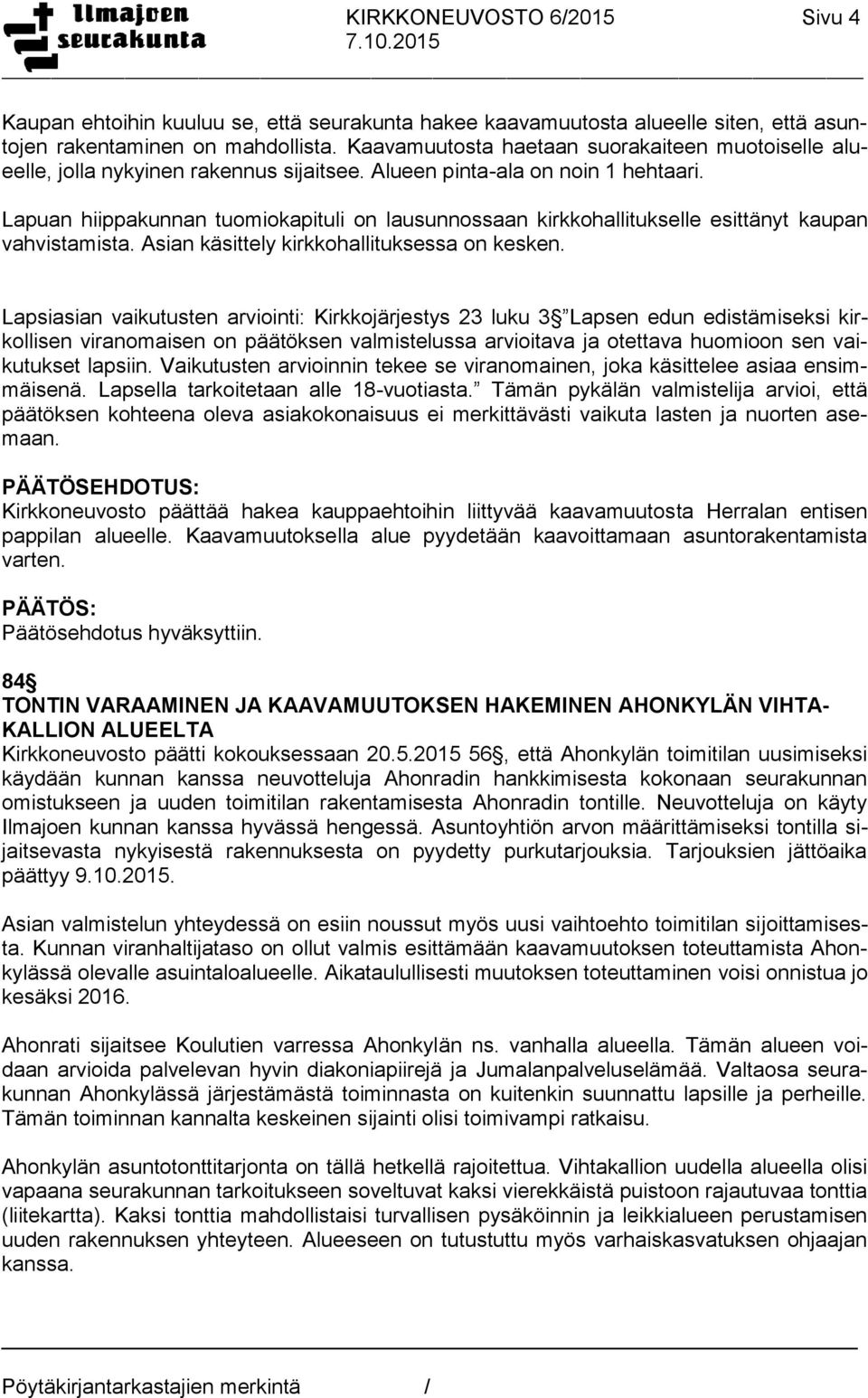 Lapuan hiippakunnan tuomiokapituli on lausunnossaan kirkkohallitukselle esittänyt kaupan vahvistamista. Asian käsittely kirkkohallituksessa on kesken. Lapsella tarkoitetaan alle 18-vuotiasta.