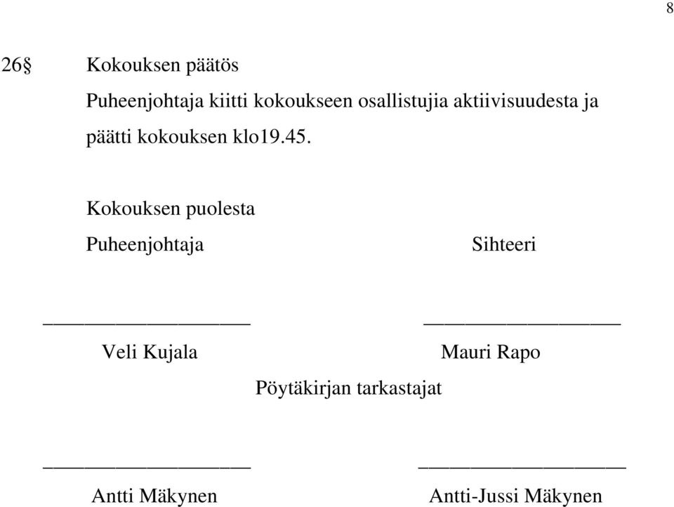 Kokouksen puolesta Puheenjohtaja Sihteeri Veli Kujala