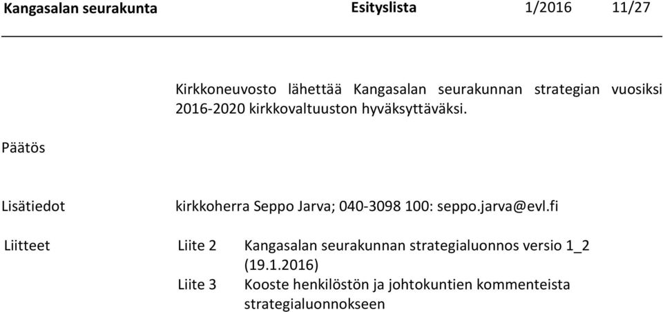 Lisätiedot kirkkoherra Seppo Jarva; 040-3098 100: seppo.jarva@evl.