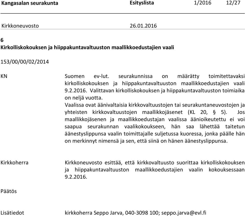 Valittavan kirkolliskokouksen ja hiippakuntavaltuuston toimiaika on neljä vuotta.