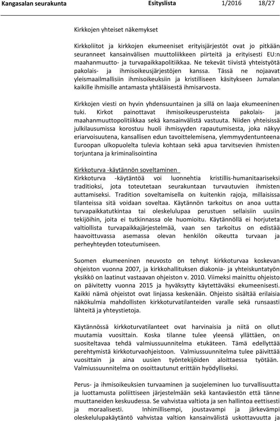 Tässä ne nojaavat yleismaailmallisiin ihmisoikeuksiin ja kristilliseen käsitykseen Jumalan kaikille ihmisille antamasta yhtäläisestä ihmisarvosta.