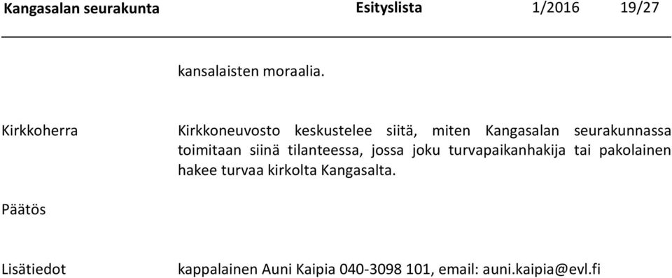 toimitaan siinä tilanteessa, jossa joku turvapaikanhakija tai pakolainen hakee