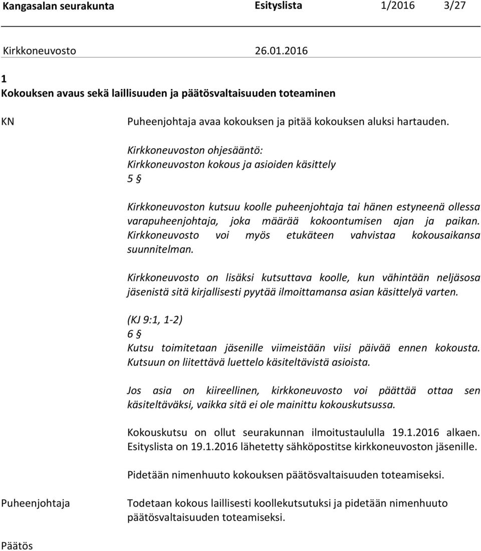 paikan. Kirkkoneuvosto voi myös etukäteen vahvistaa kokousaikansa suunnitelman.