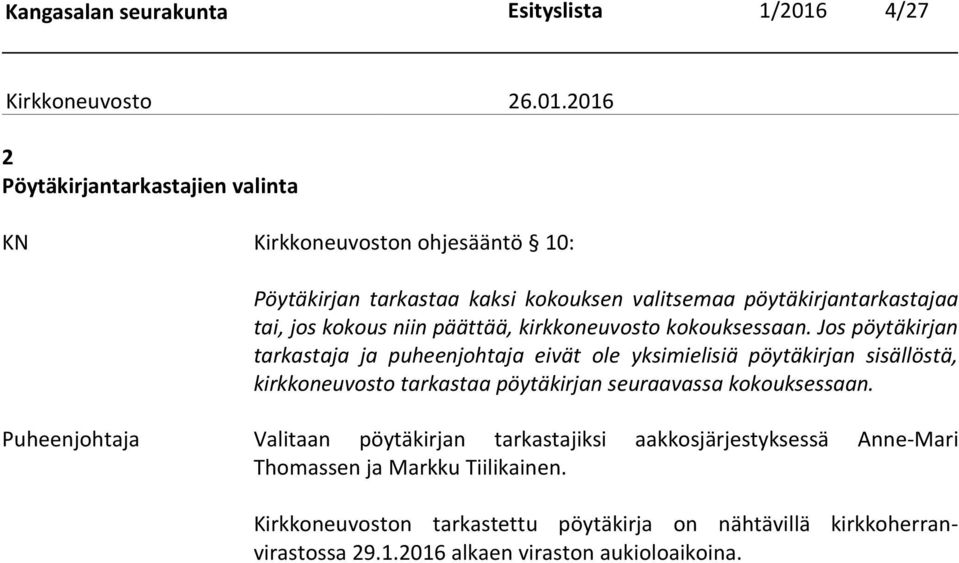 Jos pöytäkirjan tarkastaja ja puheenjohtaja eivät ole yksimielisiä pöytäkirjan sisällöstä, kirkkoneuvosto tarkastaa pöytäkirjan seuraavassa kokouksessaan.