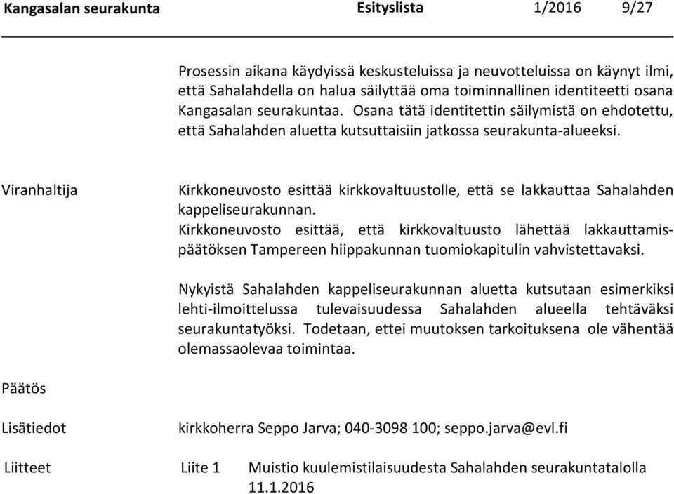 Viranhaltija Kirkkoneuvosto esittää kirkkovaltuustolle, että se lakkauttaa Sahalahden kappeliseurakunnan.