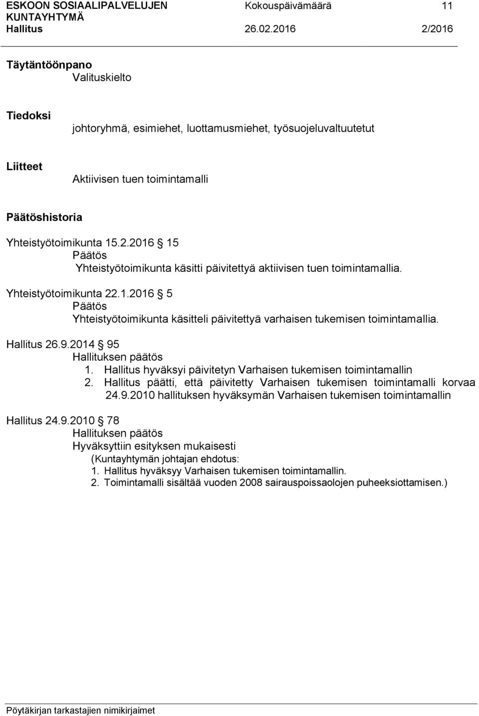 26.9.2014 95 1. hyväksyi päivitetyn Varhaisen tukemisen toimintamallin 2. päätti, että päivitetty Varhaisen tukemisen toimintamalli korvaa 24.9.2010 hallituksen hyväksymän Varhaisen tukemisen toimintamallin 24.