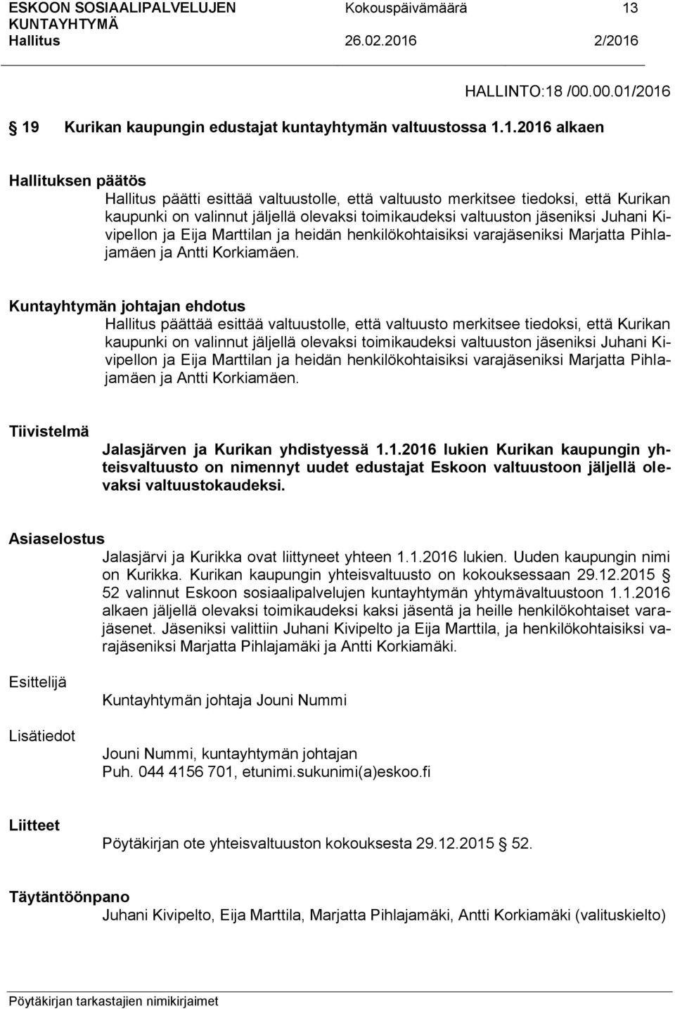 Kuntayhtymän johtajan ehdotus päättää esittää valtuustolle, että valtuusto merkitsee tiedoksi, että Kurikan kaupunki on  Tiivistelmä Jalasjärven ja Kurikan yhdistyessä 1.