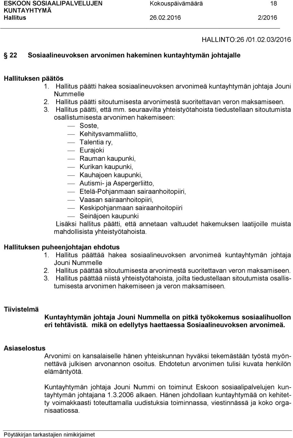 seuraavilta yhteistyötahoista tiedustellaan sitoutumista osallistumisesta arvonimen hakemiseen: Soste, Kehitysvammaliitto, Talentia ry, Eurajoki Rauman kaupunki, Kurikan kaupunki, Kauhajoen kaupunki,