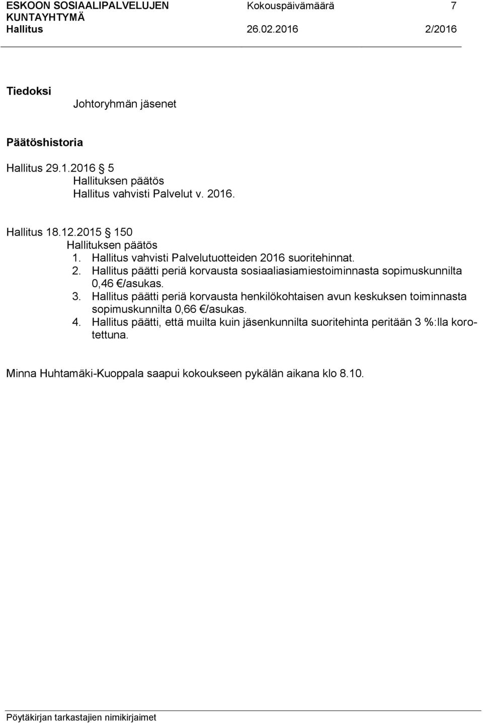 3. päätti periä korvausta henkilökohtaisen avun keskuksen toiminnasta sopimuskunnilta 0,66 /asukas. 4.