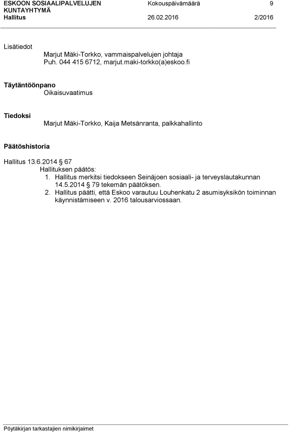 Päätöshistoria 13.6.2014 67 : 1. merkitsi tiedokseen Seinäjoen sosiaali- ja terveyslautakunnan 14.5.