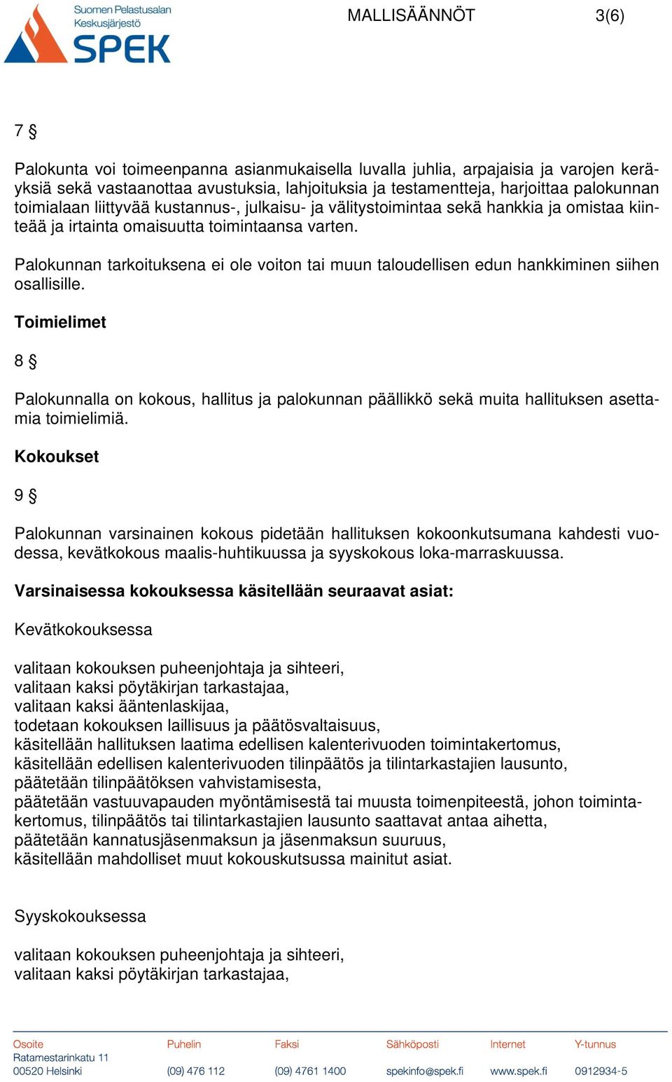 Palokunnan tarkoituksena ei ole voiton tai muun taloudellisen edun hankkiminen siihen osallisille.