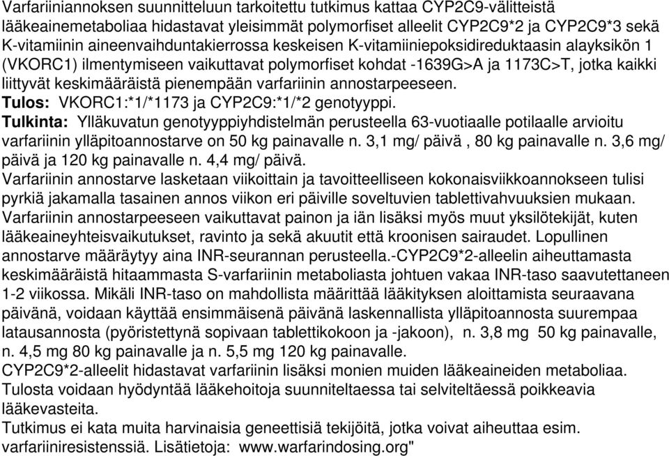 pienempään varfariinin annostarpeeseen. Tulos: VKORC1:*1/*1173 ja CYP2C9:*1/*2 genotyyppi.