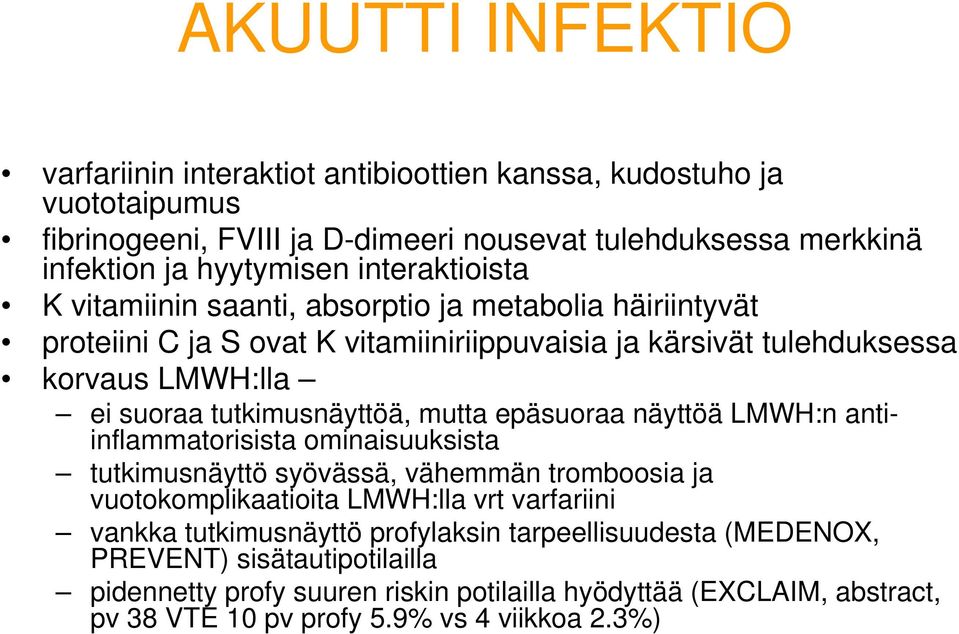 tutkimusnäyttöä, mutta epäsuoraa näyttöä LMWH:n antiinflammatorisista ominaisuuksista tutkimusnäyttö syövässä, vähemmän tromboosia ja vuotokomplikaatioita LMWH:lla vrt varfariini