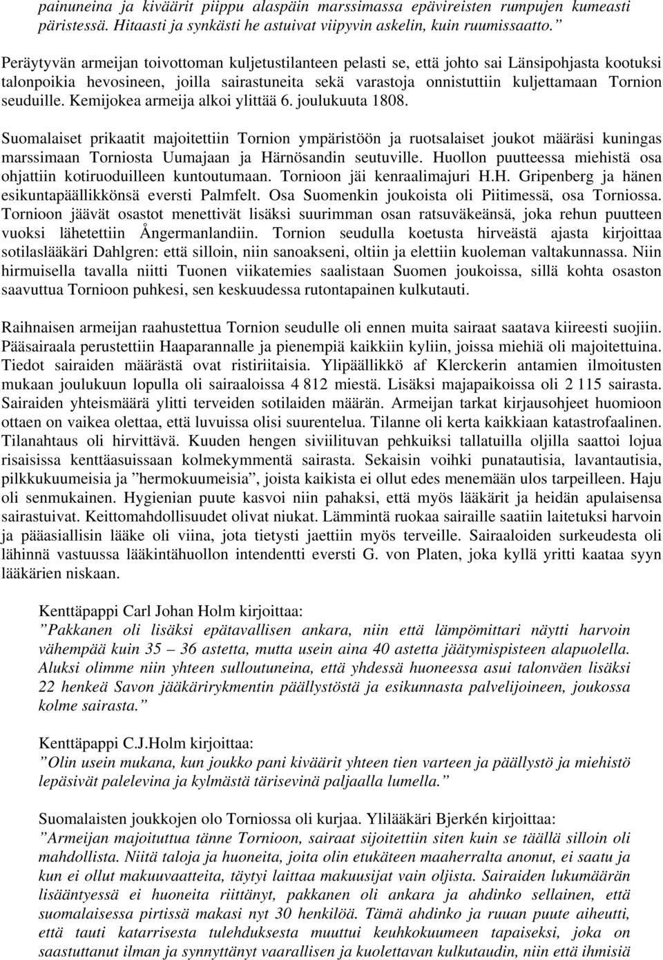 seuduille. Kemijokea armeija alkoi ylittää 6. joulukuuta 1808.