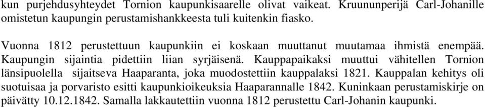 Vuonna 1812 perustettuun kaupunkiin ei koskaan muuttanut muutamaa ihmistä enempää. Kaupungin sijaintia pidettiin liian syrjäisenä.