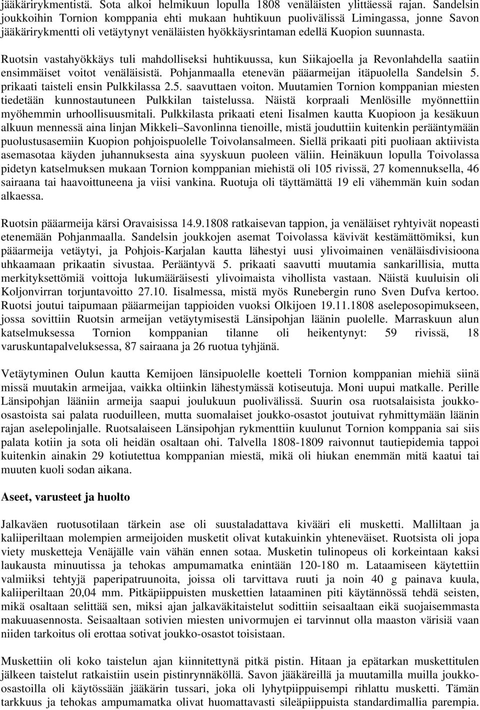 Ruotsin vastahyökkäys tuli mahdolliseksi huhtikuussa, kun Siikajoella ja Revonlahdella saatiin ensimmäiset voitot venäläisistä. Pohjanmaalla etenevän pääarmeijan itäpuolella Sandelsin 5.