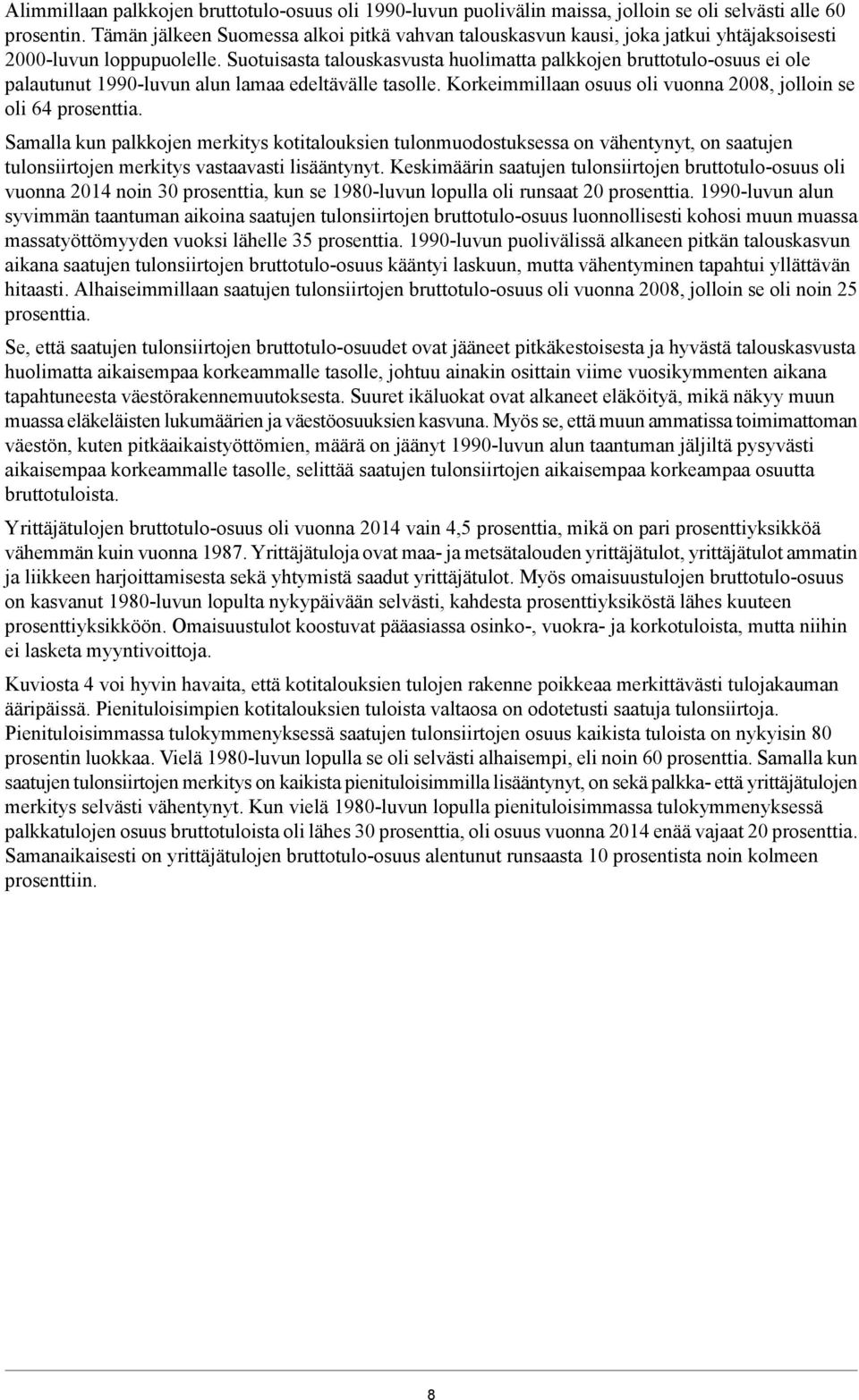 Suotuisasta talouskasvusta huolimatta palkkojen bruttotulo-osuus ei ole palautunut 1990-luvun alun lamaa edeltävälle tasolle. Korkeimmillaan osuus oli vuonna 2008, jolloin se oli 64 prosenttia.