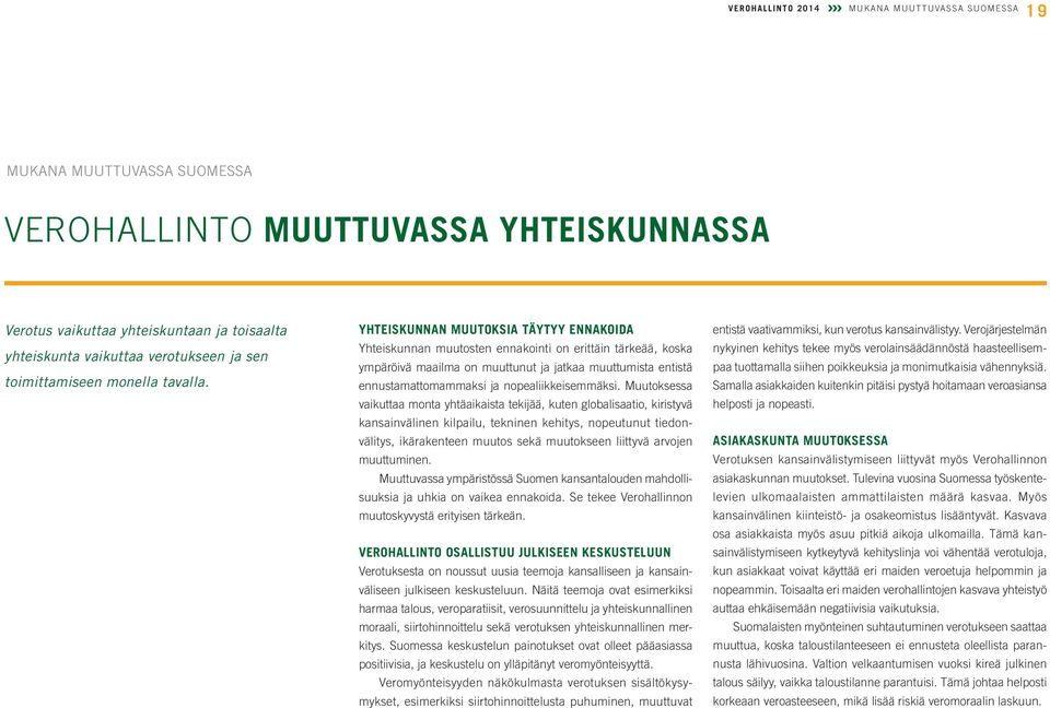 YHTEISKUNNAN MUUTOKSIA TÄYTYY ENNAKOIDA Yhteiskunnan muutosten ennakointi on erittäin tärkeää, koska ympäröivä maailma on muuttunut ja jatkaa muuttumista entistä ennustamattomammaksi ja