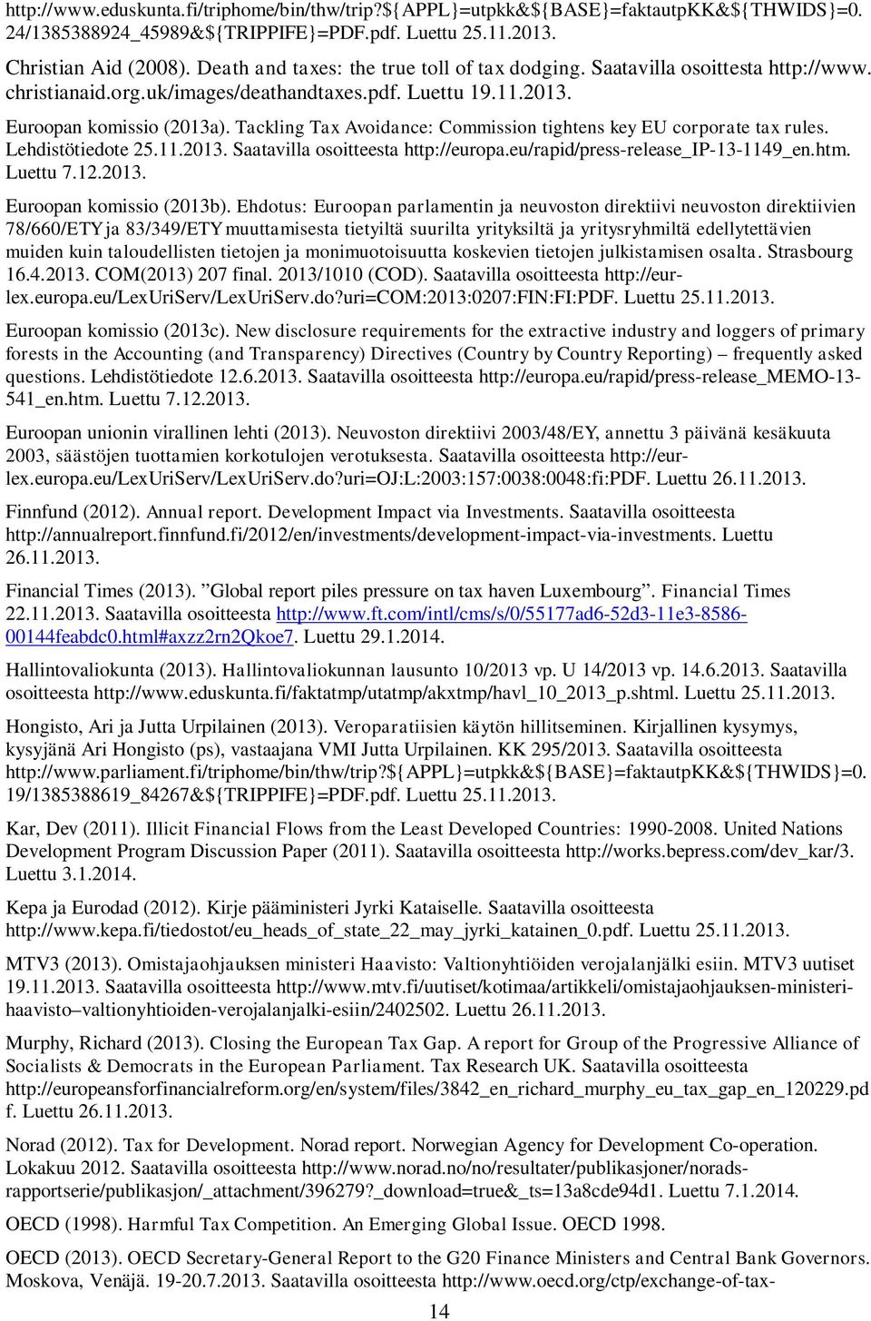 Tackling Tax Avoidance: Commission tightens key EU corporate tax rules. Lehdistötiedote 25.11.2013. Saatavilla osoitteesta http://europa.eu/rapid/press-release_ip-13-1149_en.htm. Luettu 7.12.2013. Euroopan komissio (2013b).