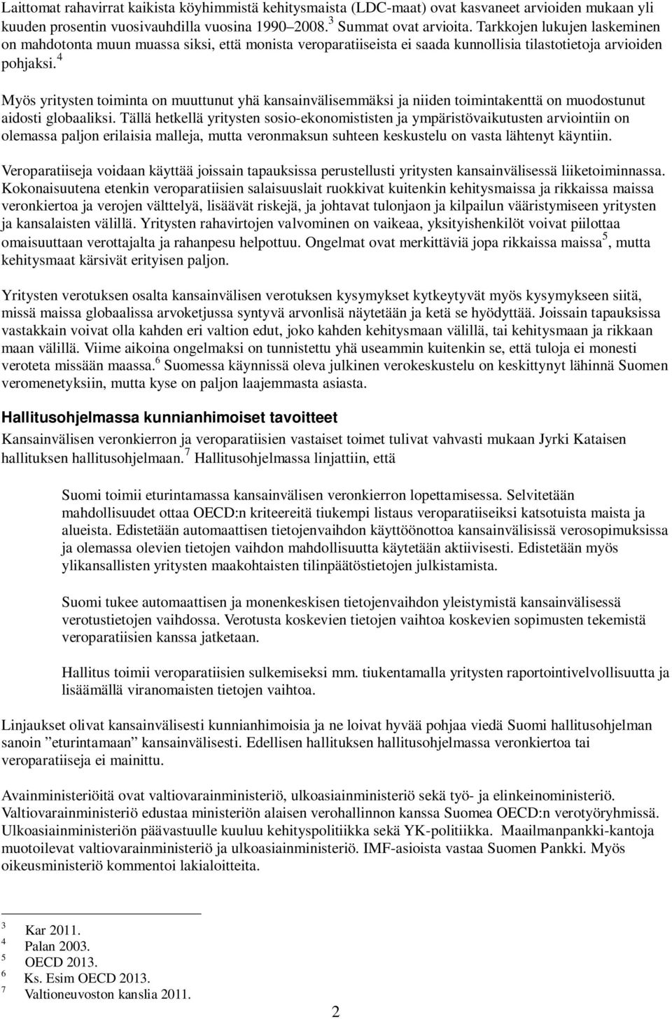 4 Myös yritysten toiminta on muuttunut yhä kansainvälisemmäksi ja niiden toimintakenttä on muodostunut aidosti globaaliksi.